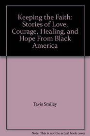 Keeping the Faith: Stories of Love, Courage, Healing, and Hope from Black America (Thorndike Large Print Inspirational Series)