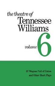 The Theatre of Tennessee Williams, Vol. 6: 27 Wagons Full of Cotton and Other Short Plays