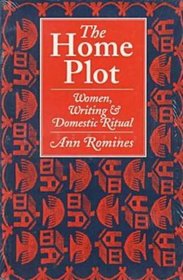 The Home Plot: Women Writers and Domestic Ritual