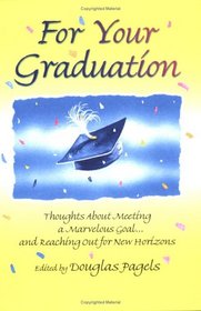 For Your Graduation: Thoughts About Meeting A Marvelous Goal... And Reaching Out For New Horizons