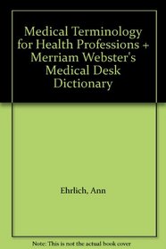 Medical Terminology for Health Professions + Merriam Webster's Medical Desk Dictionary