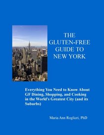 The Gluten-Free Guide to New York: Everything You Need To Know About GF Dining, Shopping, and Cooking in the World's Greatest City (and Its Suburbs)