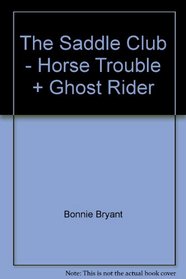 The Saddle Club - Horse Trouble + Ghost Rider --2002 publication.