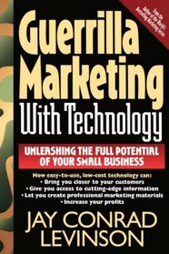 Guerrilla Marketing With Technology: Unleashing the Full Potential of Your Small Business