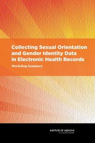 Collecting Sexual Orientation and Gender Identity Data in Electronic Health Records: Workshop Summary