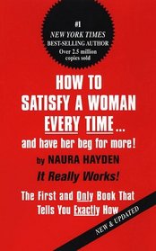 How to Satisfy A Woman Every Time...And Have Her Beg For More