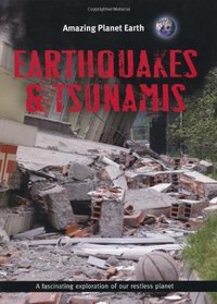 Earthquakes and Tsunamis (Amazing Planet Earth)