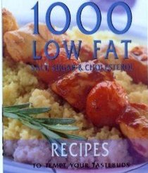 1000 Low Fat, Salt, Sugar, Cholesterol Recipes to Tempt Your Tastebuds