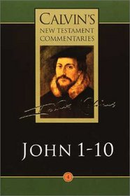 Gospel According to St. John 1-10 (Calvin's New Testament Commentaries, Vol. 4)