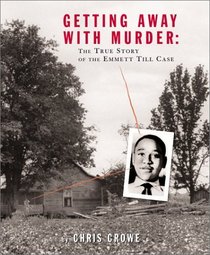 Getting Away With Murder: The True Story of the Emmett Till Case (Jane Addams Honor Book (Awards))