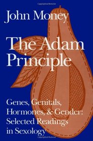 The Adam Principle: Genes, Genitals, Hormones,  Gender : Selected Readings in Sexology