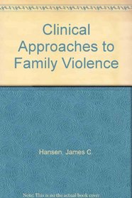 Clinical Approaches to Family Violence (The Family therapy collections)