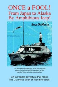 ONCE A FOOL -- From Tokyo to Alaska by Amphibious Jeep