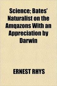 Science; Bates' Naturalist on the Amqazons With an Appreciation by Darwin