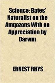 Science; Bates' Naturalist on the Amqazons With an Appreciation by Darwin