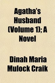 Agatha's Husband (Volume 1); A Novel