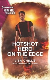 Hotshot Hero on the Edge (Hotshot Heroes, Bk 6) (Harlequin Romantic Suspense, No 2197)