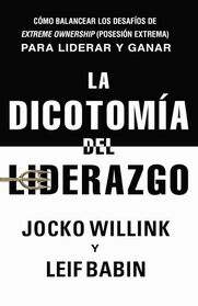 La dicotomia del liderazgo: Como balancear los desafios de Extreme Ownership (The Dichotomy of Leadership) (Spanish Edition)