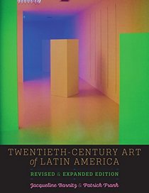 Twentieth-Century Art of Latin America: Revised and Expanded Edition (William and Bettye Nowlin Series in Art, History, and Cultur)
