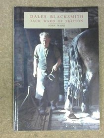Dales Blacksmith: Jack Ward of Skipton, His Craft and His Fellow Craftsmen