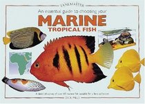 An Essential Guide to Choosing Your Marine Tropical Fish: A Detailed Survey of over 60 Marine Fish Suitable for a First Collection (Tankmaster S.)