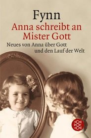 Anna schreibt an Mister Gott. Neues von Anna ber Gott und den Lauf der Welt.