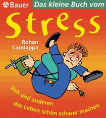 Das kleine Buch vom Stress. Sich und anderen das Leben schn schwer machen.