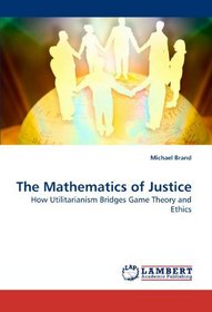 The Mathematics of Justice: How Utilitarianism Bridges Game Theory and Ethics