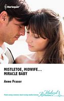 Mistletoe, Midwife... Miracle Baby (Harlequin Medical Romance, No 522)