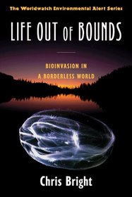 Life Out of Bounds: Bioinvasion in a Borderless World (Worldwatch Environmental Alert Series)