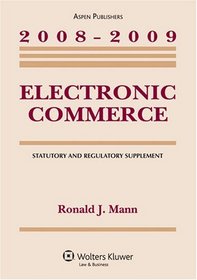 Electronic Commerce, 2008-2009 Statutory and Regulatory Supplement