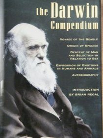 Darwin Compendium: Voyage of the Beagle, Origin of the Species, Descent of Man and Selection in Relation to Sex, Expression of Emotions in Humans and Animals, Autobiography
