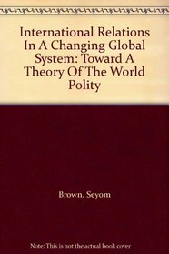 International Relations In A Changing Global System: Toward A Theory Of The World Polity
