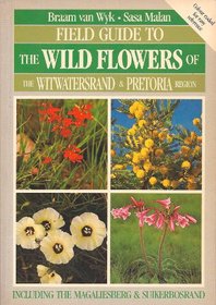 Field guide to the wild flowers of the Witwatersrand  Pretoria region: Including the Magaliesberg  Suikerbosrand