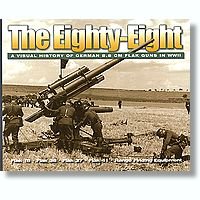 The Eighty-Eight. A Visual History of German 8.8 cm Flak Guns in WWII.