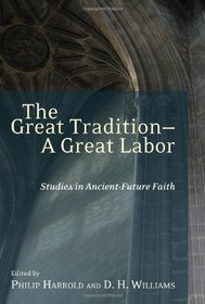 The Great Tradition--A Great Labor: Studies in Ancient-Future Faith