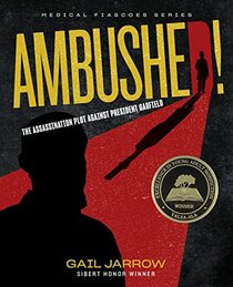 Ambushed!: The Assassination Plot Against President Garfield (Medical Fiascoes)