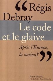 Le Code Et Le Glaive: Apres L'Europe, La Nation?