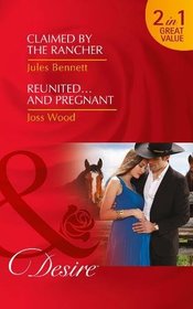 Claimed By The Rancher: Claimed by the Rancher (the Rancher's Heirs, Book 2) / Reunited...and Pregnant (the Ballantyne Billionaires, Book 2)