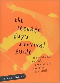 The Teenage Guy's Survival Guide: The Real Deal on Girls, Growing Up and Other Guy Stuff