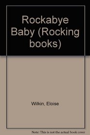 Rockabye, baby: Nursery songs and cradle games (Rocking books)