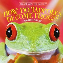 How Do Tadpoles Become Frogs? (Tell Me Why, Tell Me How 4)