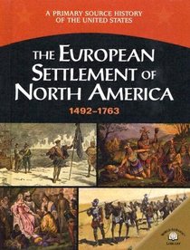 The European Settlement Of North America: 1492-1763 (A Primary Source History of the United States)