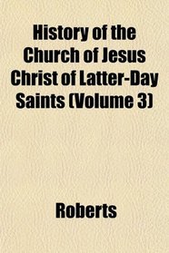 History of the Church of Jesus Christ of Latter-Day Saints (Volume 3)