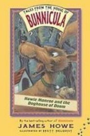 Howie Monroe and the Doghouse of Doom (Tales from the House of Bunnicula)