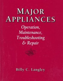 Major Appliances: Operation, Maintenance, Troubleshooting And Repair
