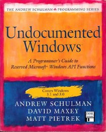 Undocumented Windows: A Programmers Guide to Reserved Microsoft Windows Api Functions (The Andrew Schulman Programming Series/Book and Disk)