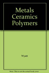 Metals Ceramics Polymers