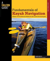 Fundamentals of Kayak Navigation, 4th: Master the Traditional Skills and the Latest Technologies (How to Paddle Series)