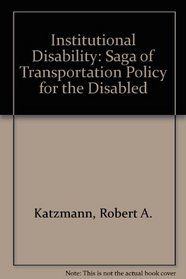 Institutional Disability: The Saga of Transportation Policy for the Disabled